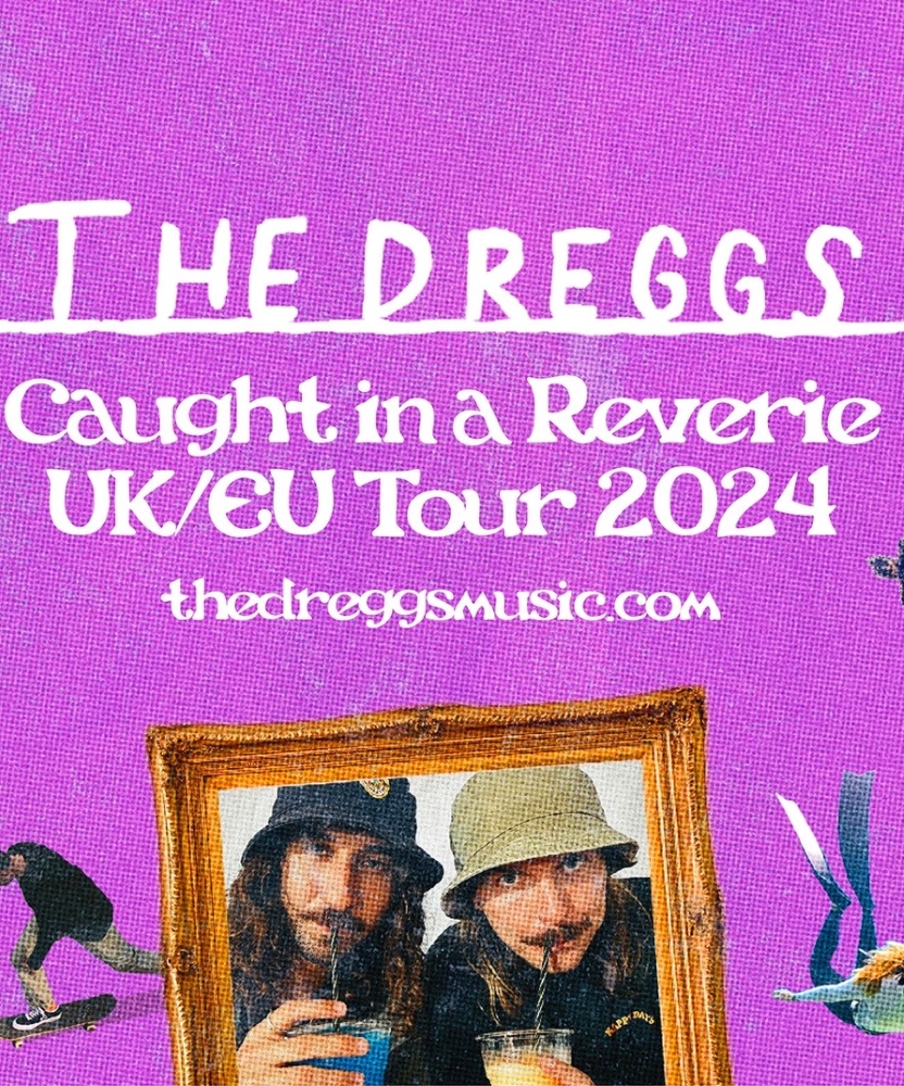 The Dreggs Caught In A Reverie UK EU Tour 2024 16 May 2024